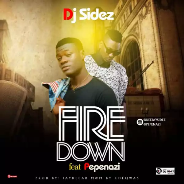 DJ Sidez - Fire Down Ft. Pepenazi